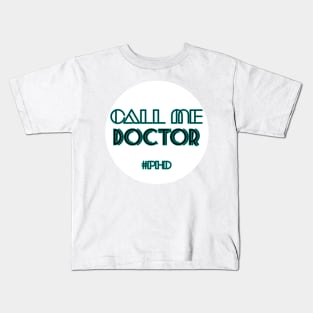 Copy of Call me doctor #PhD Kids T-Shirt